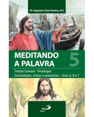 Meditando a Palavra 5: tempo comum - Domingos - Solenidades, festas e memórias - Anos A, B e C