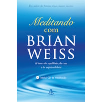 MEDITANDO COM BRIAN WEISS - A BUSCA DO EQUILÍBRIO, DA CURA E DA ESPIRITUALIDADE