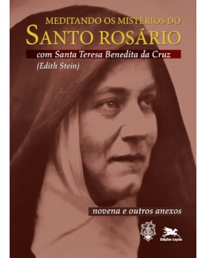 MEDITANDO OS MISTÉRIOS DO SANTO ROSÁRIO COM SANTA TERESA BENEDITA DA CRUZ (EDITH STEIN)