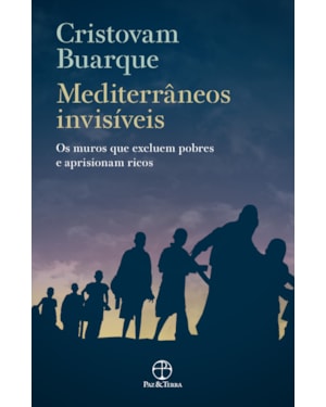 MEDITERRÂNEOS INVISÍVEIS: OS MUROS QUE EXCLUEM POBRES E APRISIONAM RICOS: OS MUROS QUE EXCLUEM POBRES E APRISIONAM RICOS