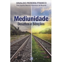 MEDIUNIDADE: DESAFIOS E BÊNÇÃOS