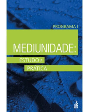 Mediunidade: estudo e prática - Programa I