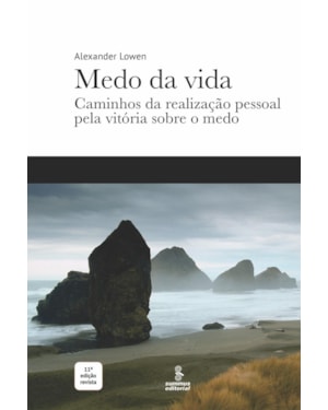 MEDO DA VIDA: CAMINHOS DA REALIZAÇÃO PESSOAL PELA VITÓRIA SOBRE O MEDO