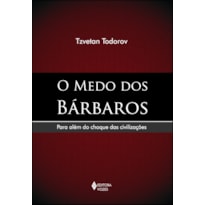 MEDO DOS BÁRBAROS - PARA ALÉM DO CHOQUE DAS CIVILIZAÇÕES