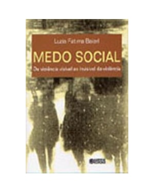 MEDO SOCIAL: DA VIOLÊNCIA VISÍVEL AO INVISÍVEL DA VIOLÊNCIA