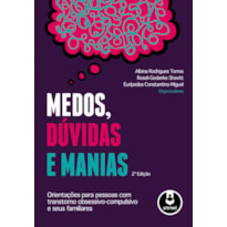 MEDOS, DÚVIDAS E MANIAS: ORIENTAÇÕES PARA PESSOAS COM TRANSTORNO OBSESSIVO-COMPULSIVO E SEUS FAMILIARES