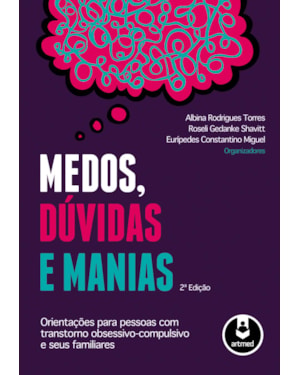 MEDOS, DÚVIDAS E MANIAS: ORIENTAÇÕES PARA PESSOAS COM TRANSTORNO OBSESSIVO-COMPULSIVO E SEUS FAMILIARES