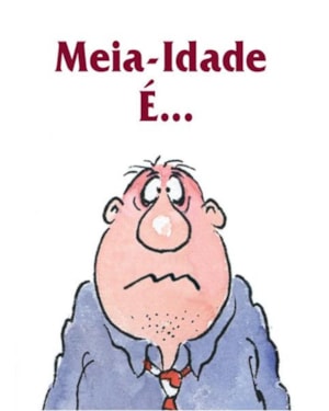 MEIA-IDADE É...