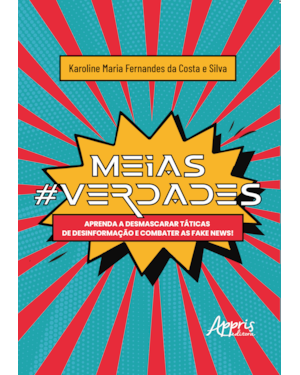 MEIAS#VERDADES: APRENDA A DESMASCARAR TÁTICAS DE DESINFORMAÇÃO E COMBATER AS FAKE NEWS!