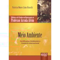 MEIO AMBIENTE - CERTIFICAÇÕES AMBIENTAIS E COMÉRCIO INTERNACIONAL - BIBLIOTECA DE ESTUDOS EM HOMENAGEM AO PROFESSOR ARRUDA ALVIM