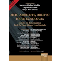 MEIO AMBIENTE, DIREITO E BIOTECNOLOGIA - ESTUDOS EM HOMENAGEM AO PROF. DR. PAULO AFFONSO LEME MACHADO