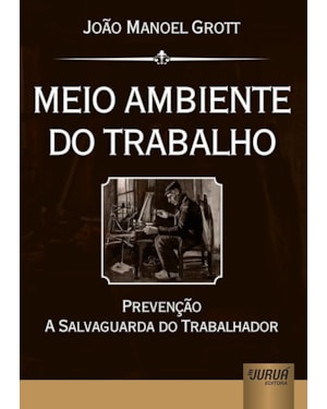 MEIO AMBIENTE DO TRABALHO - PREVENÇÃO A SALVAGUARDA DO TRABALHADOR