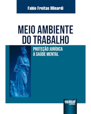 MEIO AMBIENTE DO TRABALHO - PROTEÇÃO JURÍDICA À SAÚDE MENTAL