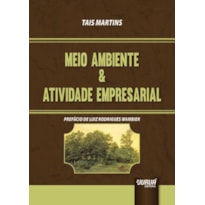 MEIO AMBIENTE & ATIVIDADE EMPRESARIAL - PREFÁCIO DE LUIZ RODRIGUES WAMBIER