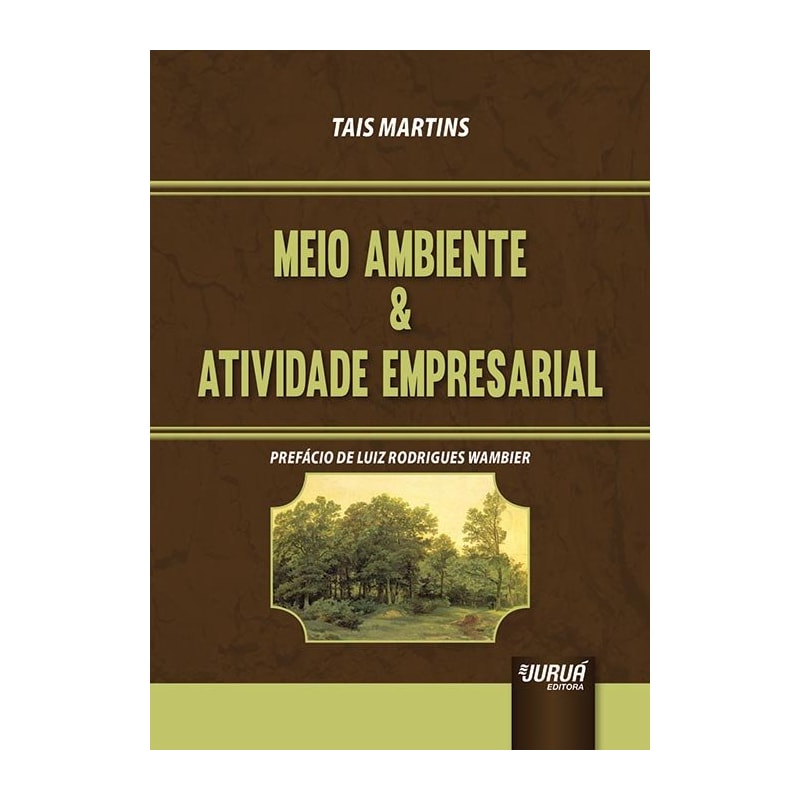 MEIO AMBIENTE & ATIVIDADE EMPRESARIAL - PREFÁCIO DE LUIZ RODRIGUES WAMBIER