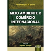 MEIO AMBIENTE E COMÉRCIO INTERNACIONAL - PREFÁCIO DE ARGEMIRO PROCÓPIO