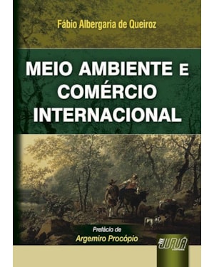 MEIO AMBIENTE E COMÉRCIO INTERNACIONAL - PREFÁCIO DE ARGEMIRO PROCÓPIO