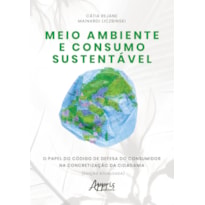 MEIO AMBIENTE E CONSUMO SUSTENTÁVEL: O PAPEL DO CÓDIGO DE DEFESA DO CONSUMIDOR NA CONCRETIZAÇÃO DA CIDADANIA