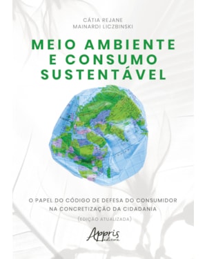 MEIO AMBIENTE E CONSUMO SUSTENTÁVEL: O PAPEL DO CÓDIGO DE DEFESA DO CONSUMIDOR NA CONCRETIZAÇÃO DA CIDADANIA