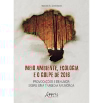 MEIO AMBIENTE, ECOLOGIA E O GOLPE DE 2016: PROVOCAÇÕES E DENÚNCIA SOBRE UMA TRAGÉDIA ANUNCIADA