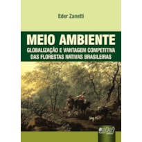 MEIO AMBIENTE - GLOBALIZAÇÃO E VANTAGEM COMPETITIVA DAS FLORESTAS NATIVAS BRASILEIRAS