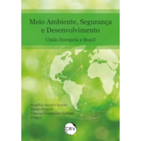 MEIO AMBIENTE, SEGURANÇA E DESENVOLVIMENTO: UNIÃO EUROPEIA E BRASIL