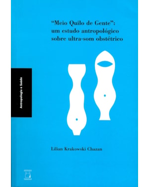 MEIO QUILO DE GENTE - UM ESTUDO ANTROPOLÓGICO SOBRE ULTRASSOM OBSTÉTRICO