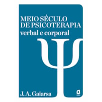 MEIO SÉCULO DE PSICOTERAPIA VERBAL E CORPORAL