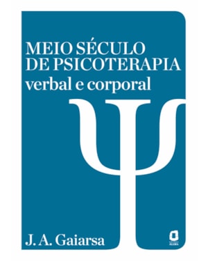 MEIO SÉCULO DE PSICOTERAPIA VERBAL E CORPORAL