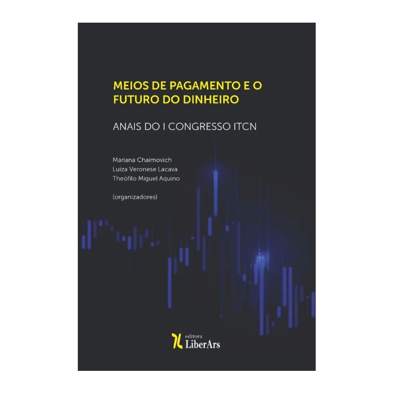 MEIOS DE PAGAMENTO E O FUTURO DO DINHEIRO: ANAIS DO I CONGRESSO ITCN