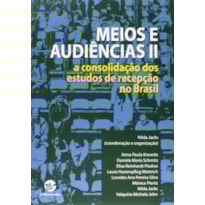 MEIOS E AUDIÊNCIAS II - A CONSOLIDAÇÃO DOS ESTUDOS DE RECEPÇÃO NO BRASIL