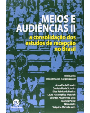 MEIOS E AUDIÊNCIAS II - A CONSOLIDAÇÃO DOS ESTUDOS DE RECEPÇÃO NO BRASIL