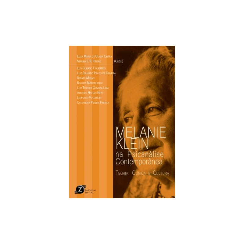 MELANIE KLEIN NA PSICANÁLISE CONTEMPORÂNEA - TEORIA, CLÍNICA E CULTURA