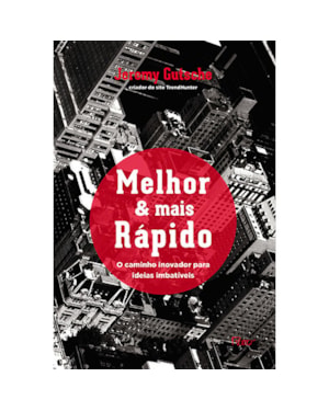 MELHOR & MAIS RÁPIDO: O CAMINHO INOVADOR PARA IDEIAS IMBATÍVEIS