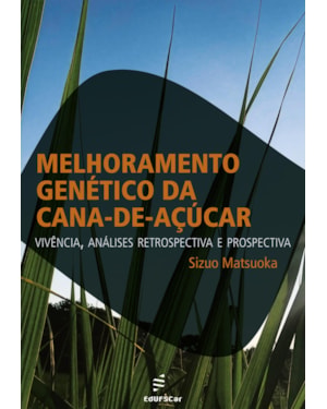 MELHORAMENTO GENÉTICO DA CANA-DE-AÇÚCAR: VIVÊNCIA, ANÁLISES RETROSPECTIVA E PROSPECTIVA