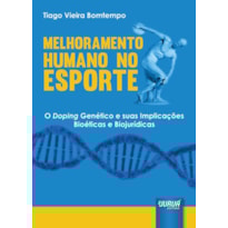 MELHORAMENTO HUMANO NO ESPORTE - O DOPING GENÉTICO E SUAS IMPLICAÇÕES BIOÉTICAS E BIOJURÍDICAS