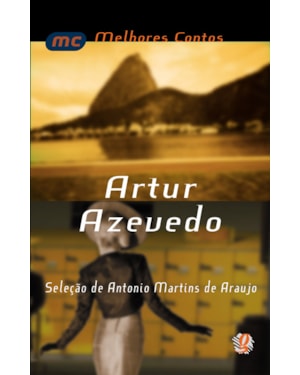 Melhores contos artur azevedo: seleção de antônio martins de araújo