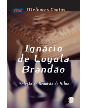 Melhores contos ignácio de loyola brandão: seleção de deonísio da silva