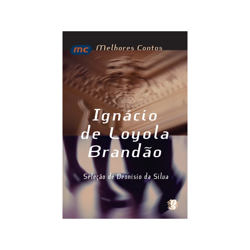 MELHORES CONTOS IGNÁCIO DE LOYOLA BRANDÃO: SELEÇÃO DE DEONÍSIO DA SILVA
