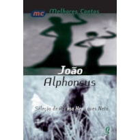 MELHORES CONTOS JOÃO ALPHONSUS: SELEÇÃO DE AFONSO HENRIQUES NETO