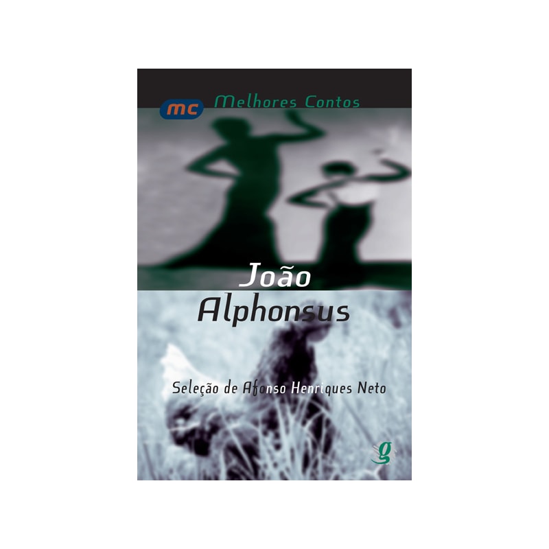 MELHORES CONTOS JOÃO ALPHONSUS: SELEÇÃO DE AFONSO HENRIQUES NETO