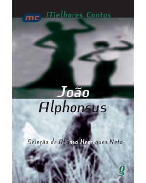 Melhores contos joão alphonsus: seleção de afonso henriques neto