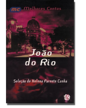 Melhores contos joão do rio: seleção de helena parente cunha