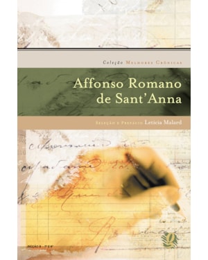Melhores crônicas affonso romano de sant''''anna: seleção e prefácio: letícia malard