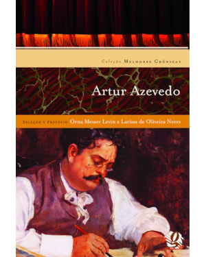 Melhores cronicas de artur azevedo: seleção e prefácio: orna messer levin e Larissa de oliveira neves