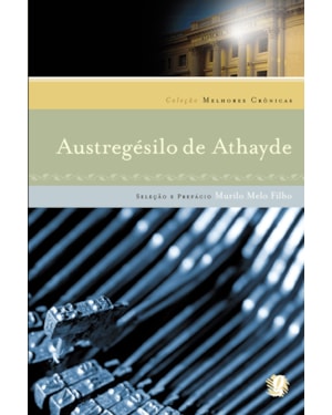 Melhores cronicas de austregesilo de athayde, as: seleção e prefácio: murilo melo filho