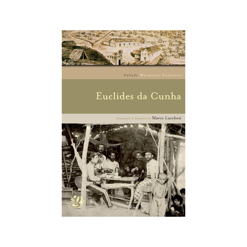 Melhores crônicas euclides da cunha: seleção e prefácio: marco lucchesi