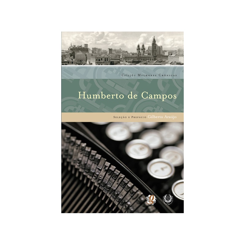 Melhores crônicas humberto de campos: seleção e prefácio: gilberto araújo