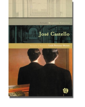 Melhores crônicas josé castello: seleção e prefácio: leyla perrone-moisés