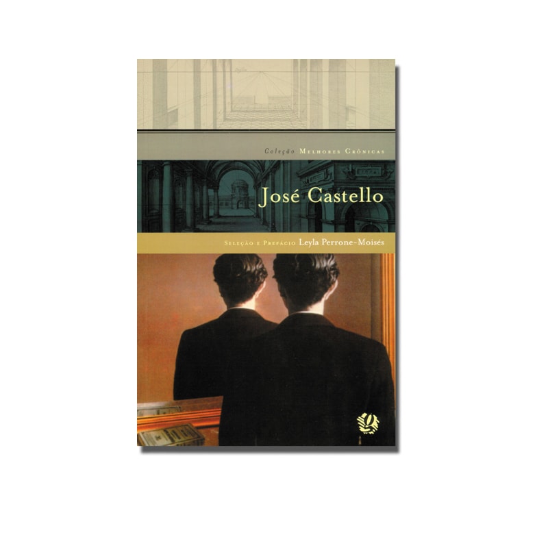 Melhores crônicas josé castello: seleção e prefácio: leyla perrone-moisés